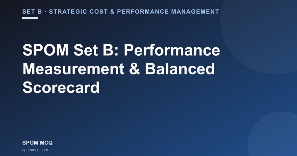 SPOM Set B: Performance Measurement & Balanced Scorecard — Notes + MCQs (2026)