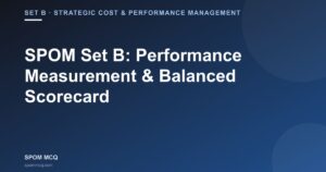 SPOM Set B: Performance Measurement & Balanced Scorecard — Notes + MCQs (2026)